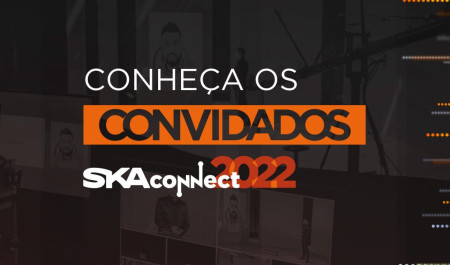 Conheça os convidados do SKA Connect 2022!