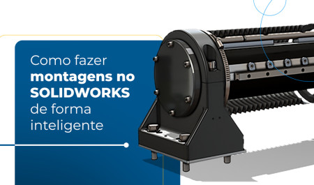 Como fazer montagem no SOLIDWORKS de forma inteligente? 