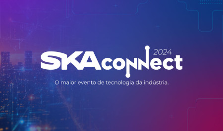 5 motivos para conhecer e participar do SKA Connect 2024, o maior evento de tecnologia da indústria 4.0