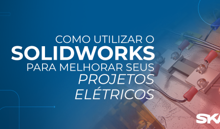 Como utilizar o SOLIDWORKS Electrical para melhorar seus projetos elétricos