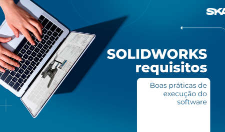 SOLIDWORKS requisitos: boas práticas para execução do software em 2025