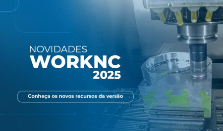 WORKNC 2025.1: Nova versão simplifica a criação de estratégias de usinagem